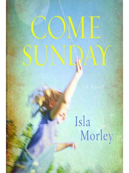 Title details for Come Sunday by Isla Morley - Available
